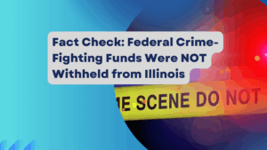 Fact Check Federal Crime-Fighting Funds Were NOT Withheld from Illinois