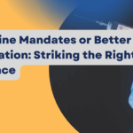 Vaccine Mandates or Better Education Striking the Right Balance