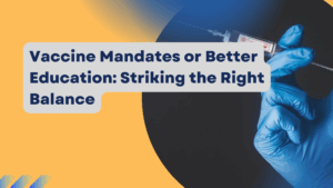 Vaccine Mandates or Better Education Striking the Right Balance