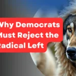 Why Democrats Must Reject the Radical Left
