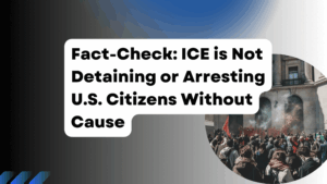 Fact-Check - ICE is NOT Detaining or Arresting U.S. Citizens Without Cause (1)