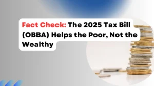 Fact-Check The 2025 Tax Bill (OBBA) Helps the Poor, Not the Wealthy