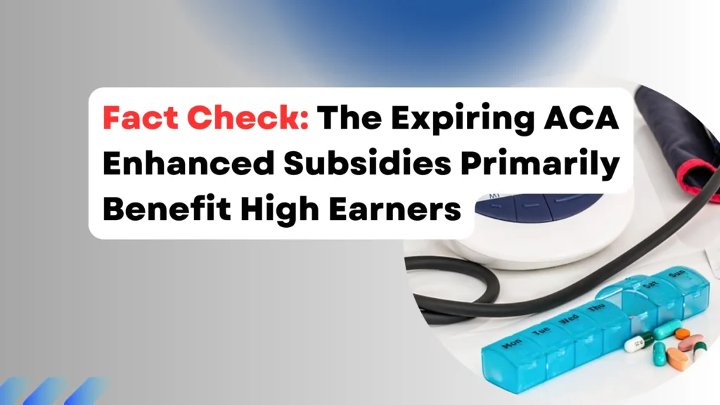 Fact Check The Expiring ACA Enhanced Subsidies Primarily Benefit High Earners