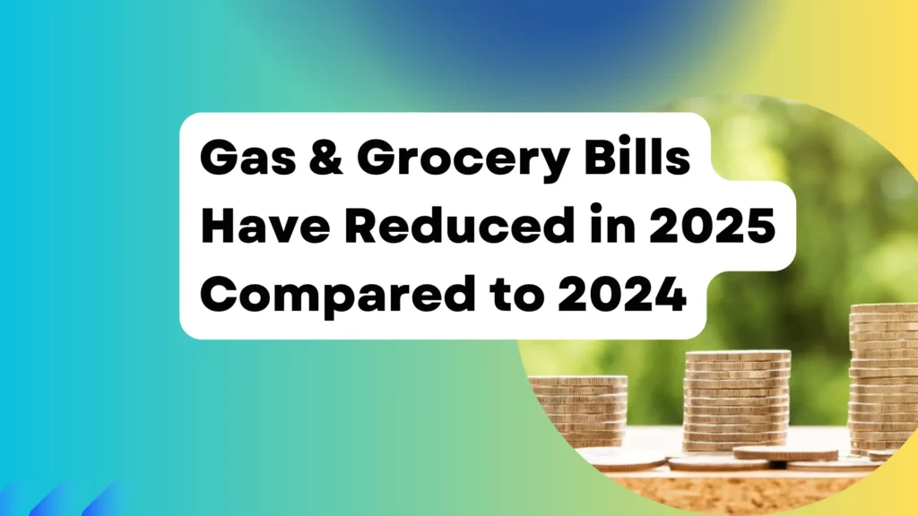 Gas & Grocery Bills Have Reduced in 2025 Compared to 2024