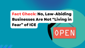 No, Law-Abiding Businesses Are Not “Living in Fear” of ICE
