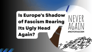 Is Europe's Shadow of Fascism Rearing Its Ugly Head Again