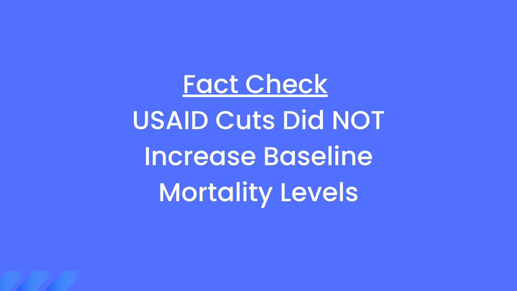 Fact Check USAID Cuts Did NOT Increase Baseline Mortality Levels