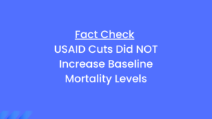 Fact Check USAID Cuts Did NOT Increase Baseline Mortality Levels