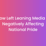 How Left Leaning Media Is Fueling Declining National Pride