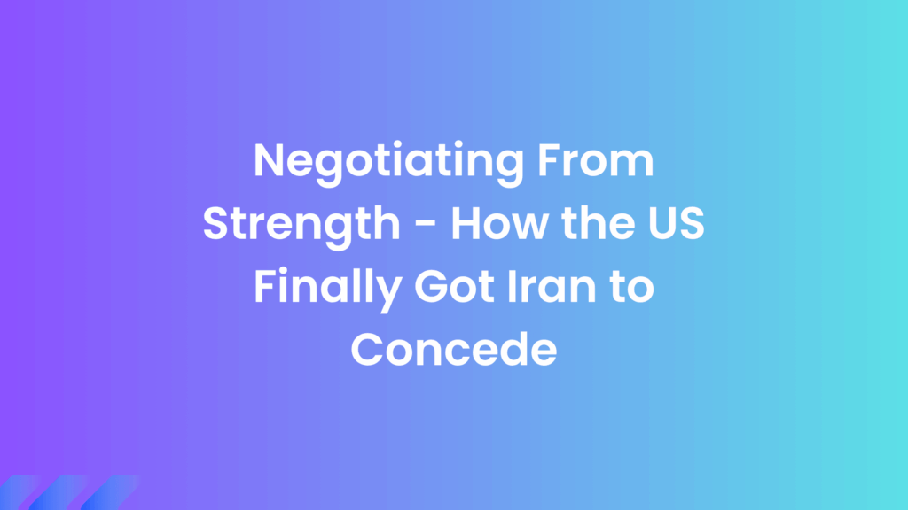How Negotiating From Strength Finally Got Iran to Concede