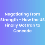 How Negotiating From Strength Finally Got Iran to Concede